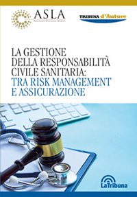 La gestione della responsabilità civile sanitaria:tra risk management e assicurazione La gestione della responsabilità civile sanitaria:tra risk management e assicurazione